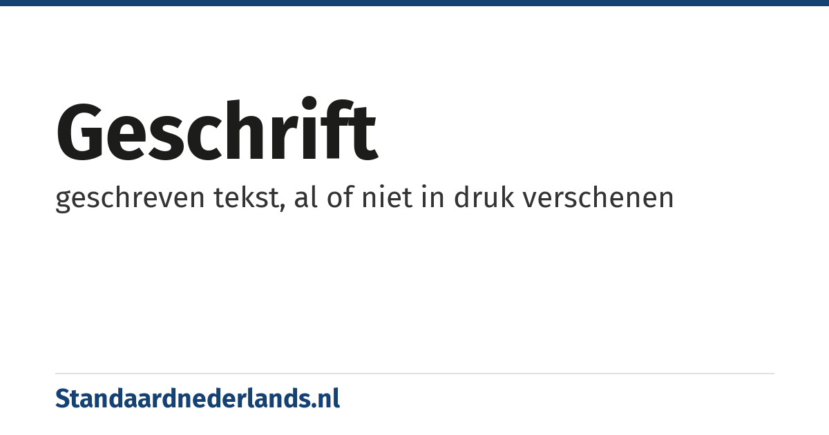geschrift: geschreven tekst, al of niet in druk verschenen