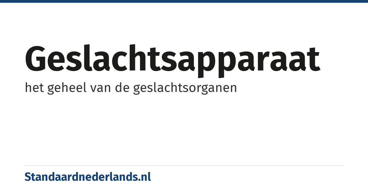 geslachtsapparaat: het geheel van de geslachtsorganen