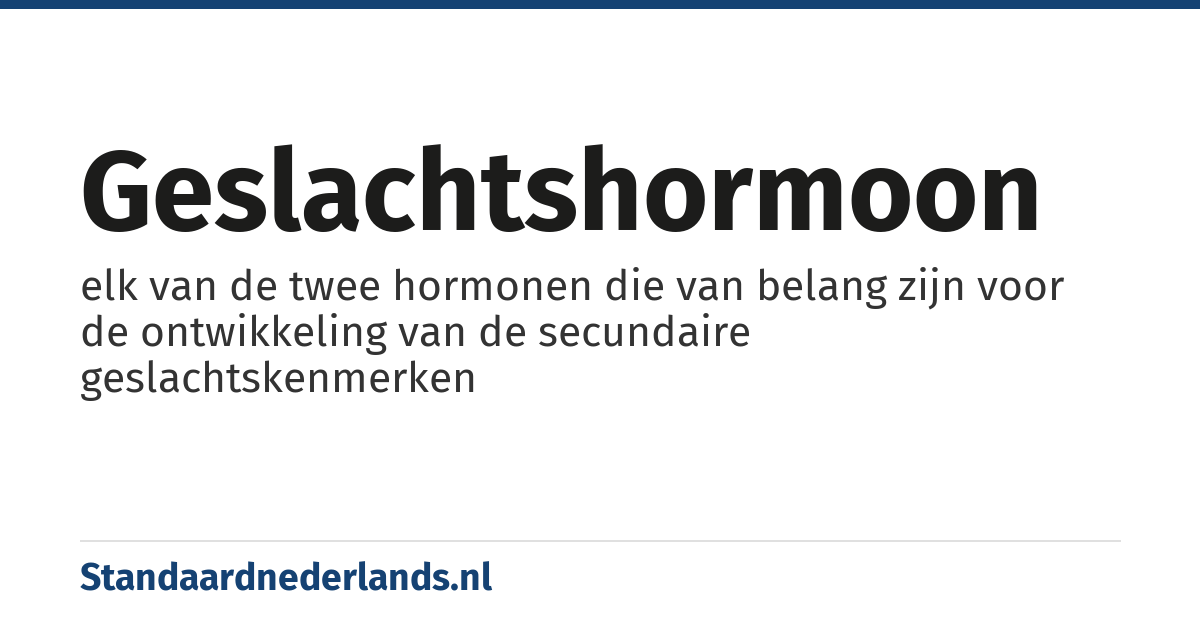 geslachtshormoon: elk van de twee hormonen die van belang zijn voor de ontwikkeling van de secundaire geslachtskenmerken