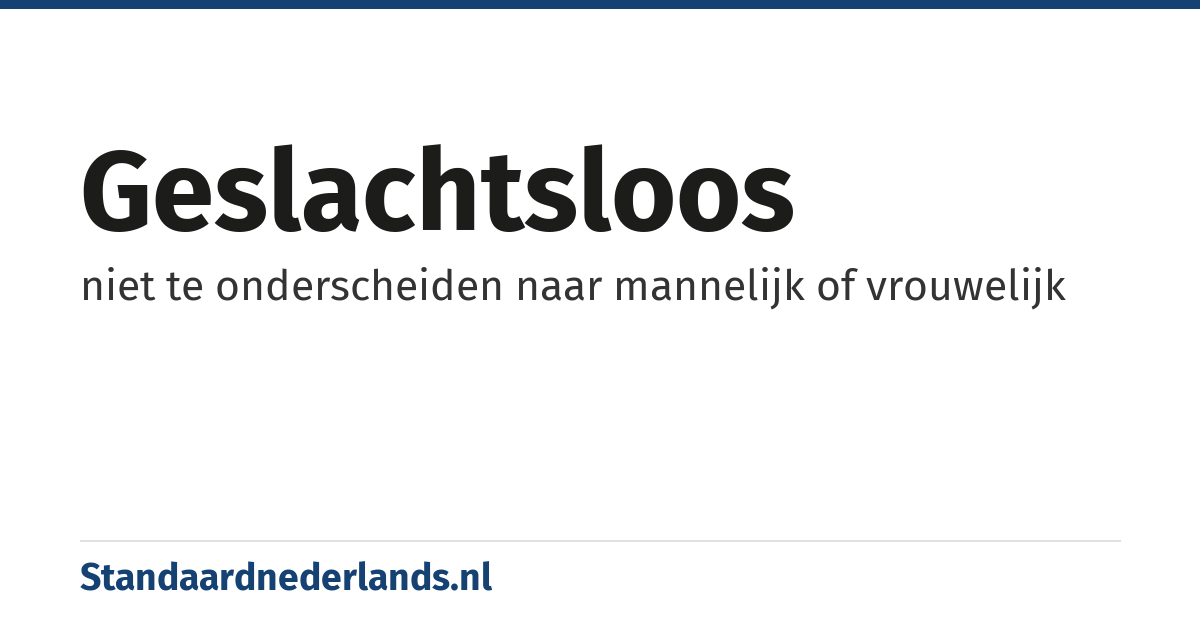 geslachtsloos: niet te onderscheiden naar mannelijk of vrouwelijk