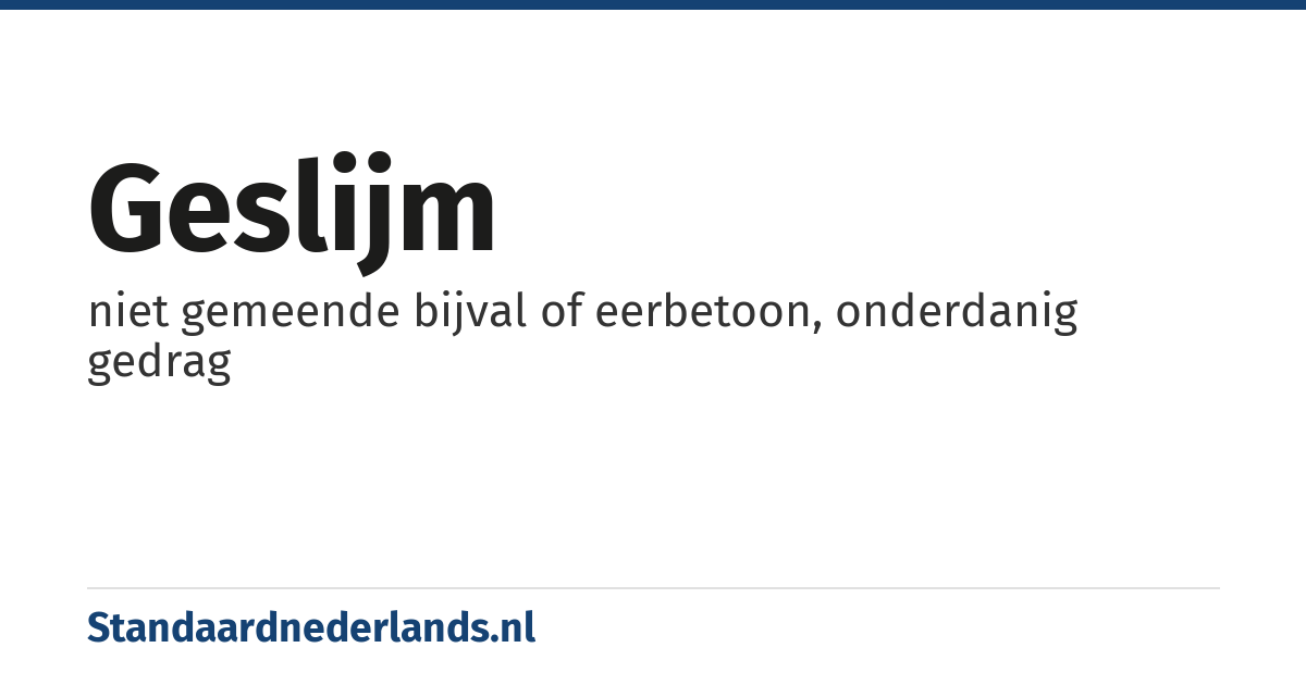 geslijm: niet gemeende bijval of eerbetoon, onderdanig gedrag