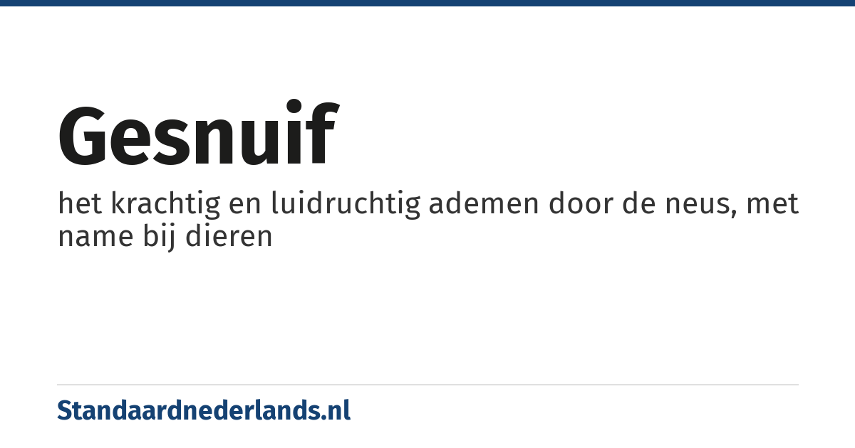 gesnuif: het krachtig en luidruchtig ademen door de neus, met name bij dieren