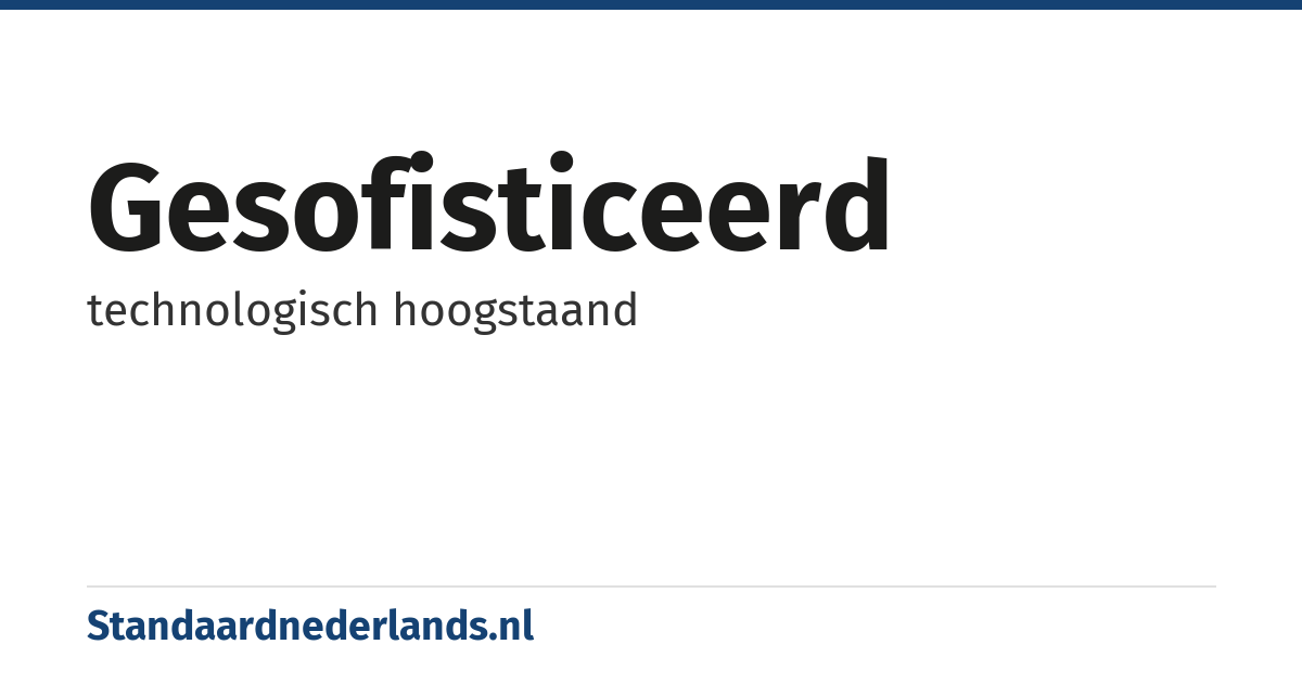 gesofisticeerd: technologisch hoogstaand