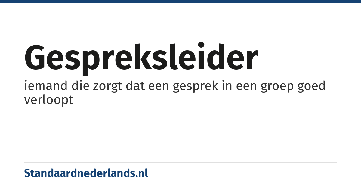 gespreksleider: iemand die zorgt dat een gesprek in een groep goed verloopt