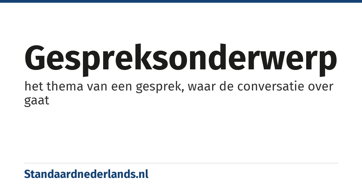 gespreksonderwerp: het thema van een gesprek, waar de conversatie over gaat