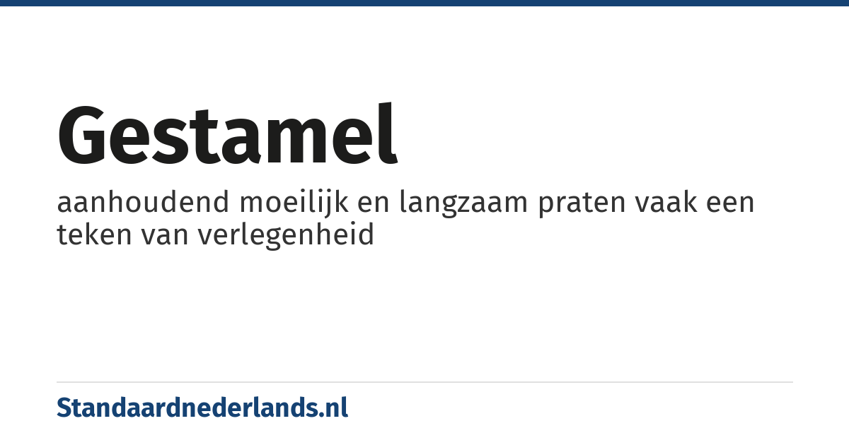 gestamel: aanhoudend moeilijk en langzaam praten vaak een teken van verlegenheid