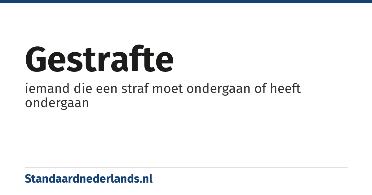 gestrafte: iemand die een straf moet ondergaan of heeft ondergaan