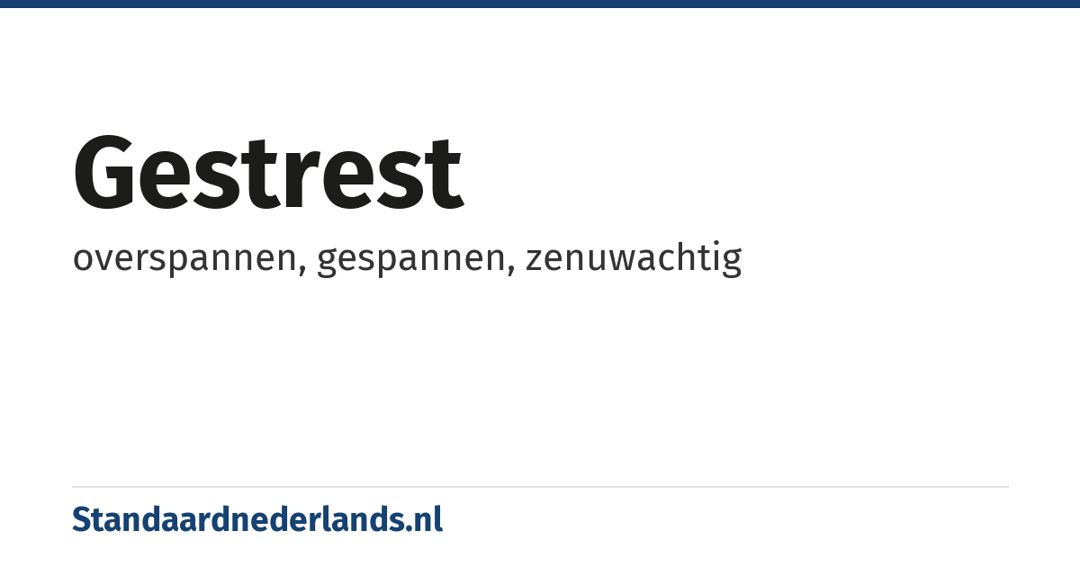 gestrest: overspannen, gespannen, zenuwachtig