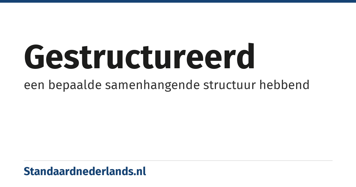 gestructureerd: een bepaalde samenhangende structuur hebbend