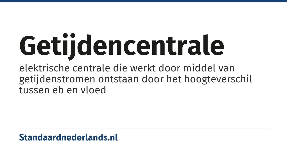 getijdencentrale: elektrische centrale die werkt door middel van getijdenstromen ontstaan door het hoogteverschil tussen eb en vloed