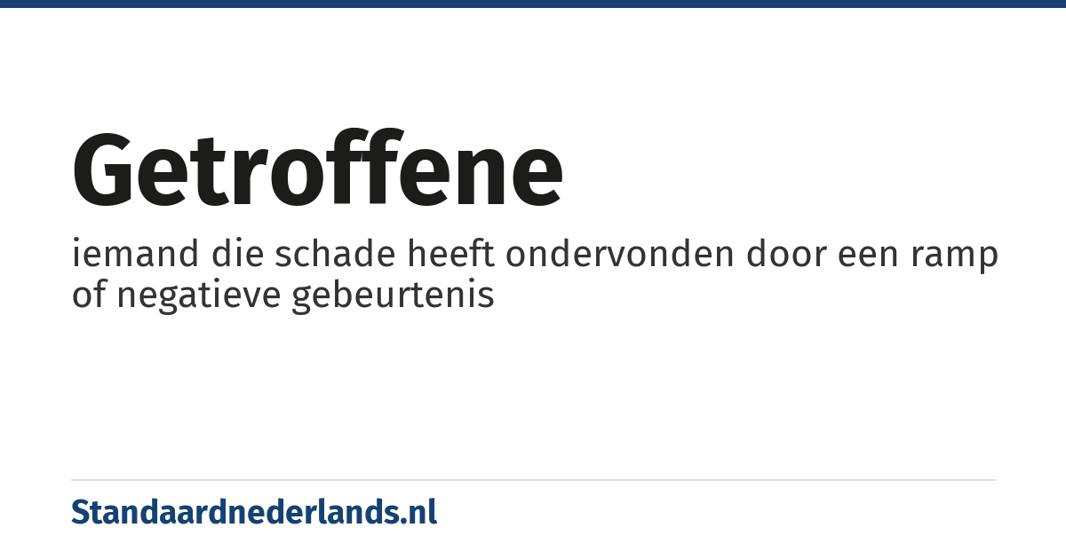 getroffene: iemand die schade heeft ondervonden door een ramp of negatieve gebeurtenis