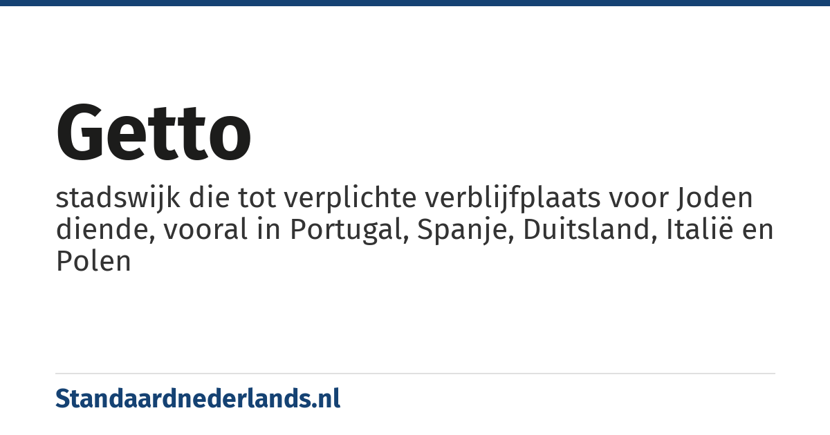 getto: stadswijk die tot verplichte verblijfplaats voor Joden diende, vooral in Portugal, Spanje, Duitsland, Italië en Polen
