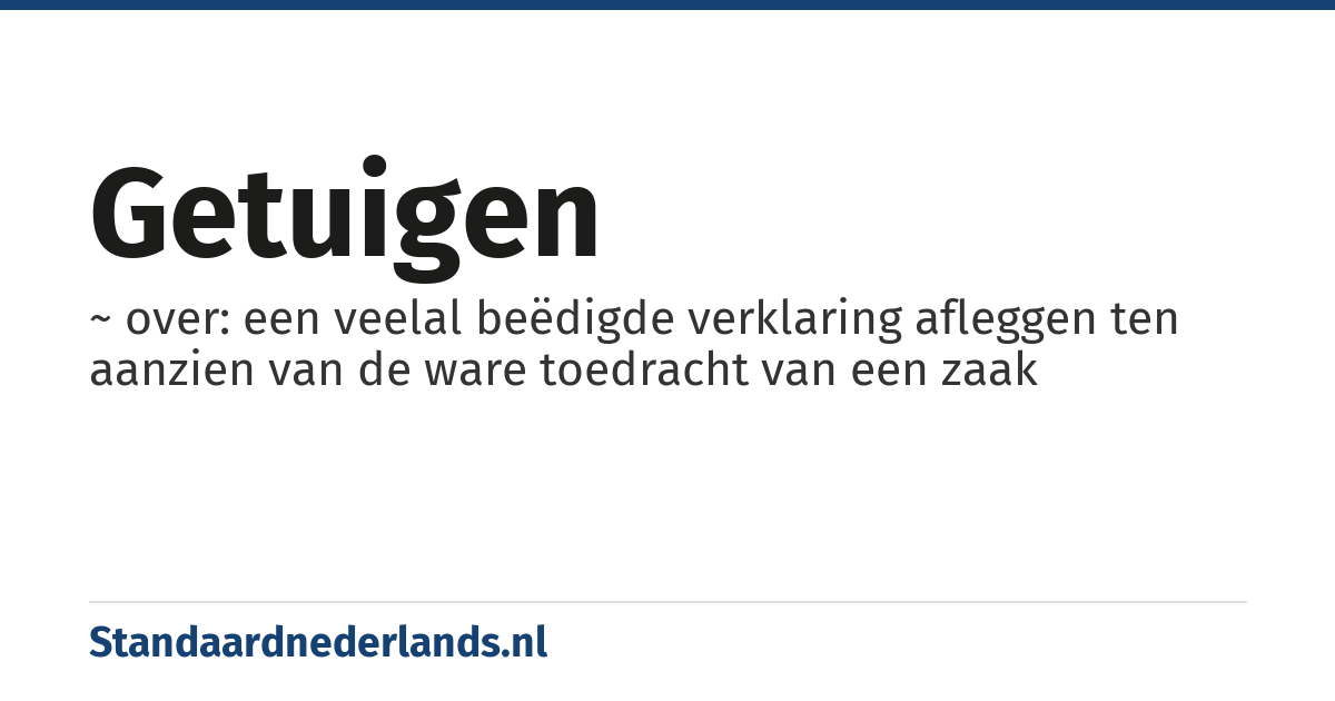 getuigen: ~ over: een veelal beëdigde verklaring afleggen ten aanzien van de ware toedracht van een zaak