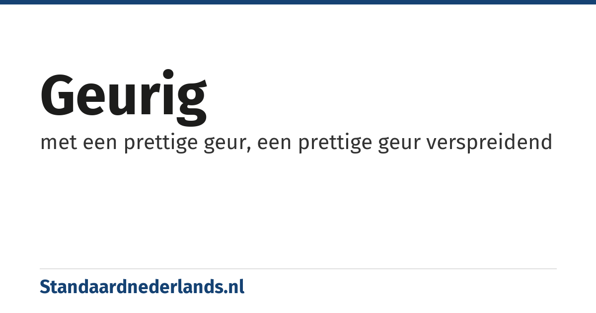 geurig: met een prettige geur, een prettige geur verspreidend