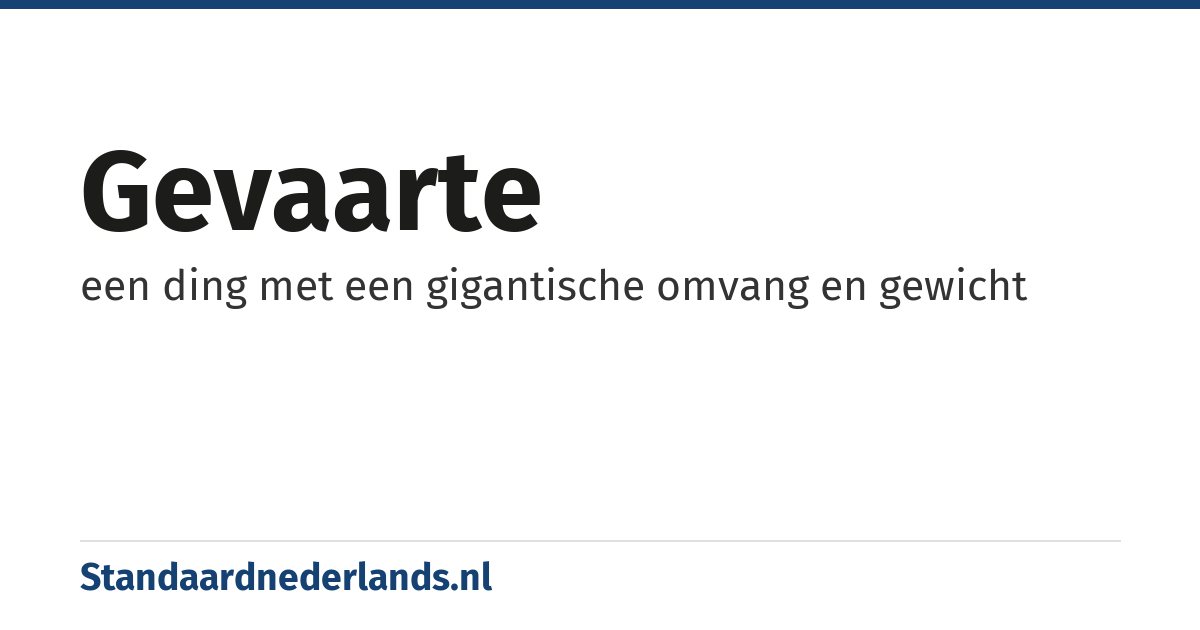 gevaarte: een ding met een gigantische omvang en gewicht