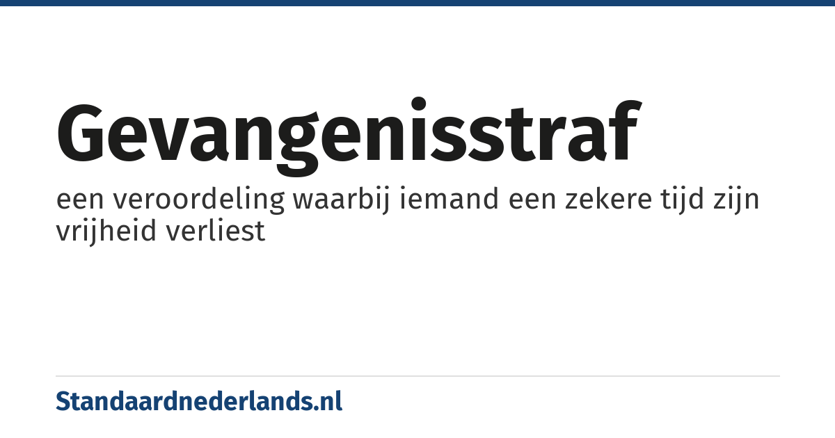 gevangenisstraf: een veroordeling waarbij iemand een zekere tijd zijn vrijheid verliest