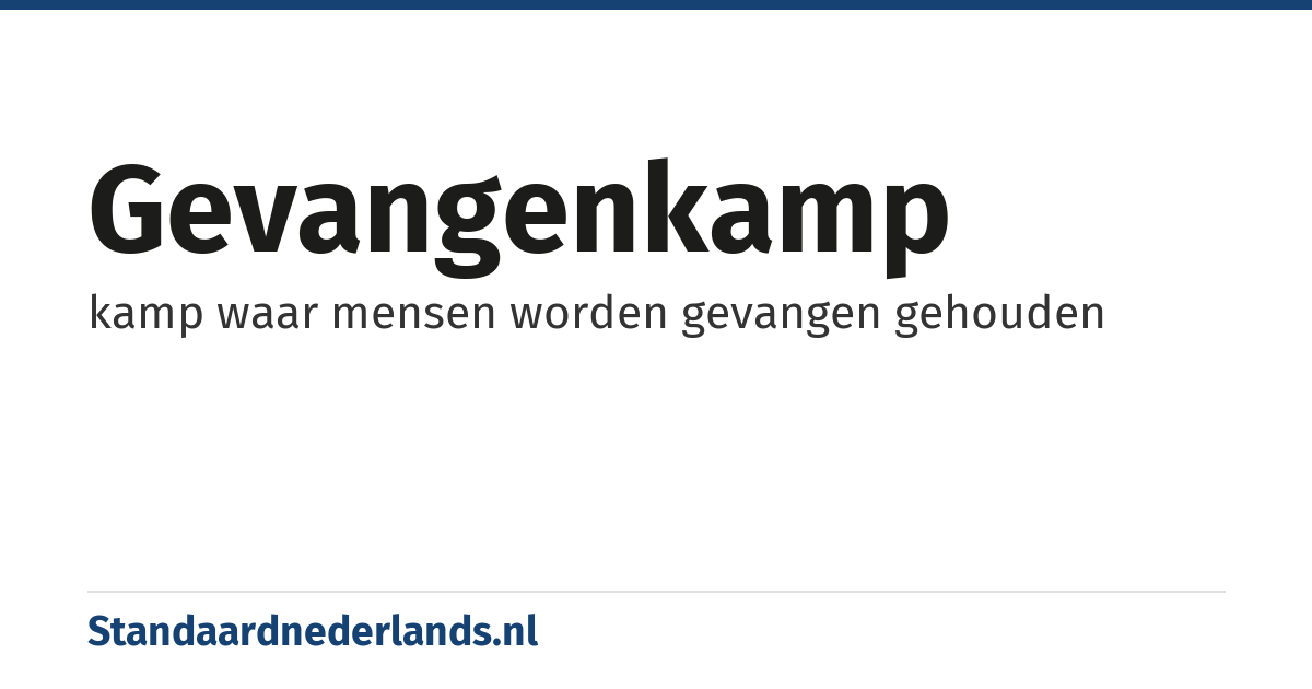 gevangenkamp: kamp waar mensen worden gevangen gehouden