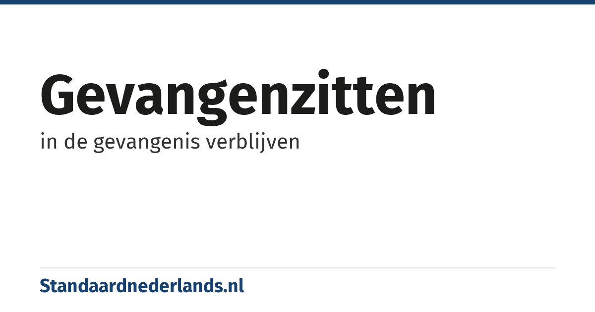 gevangenzitten: in de gevangenis verblijven