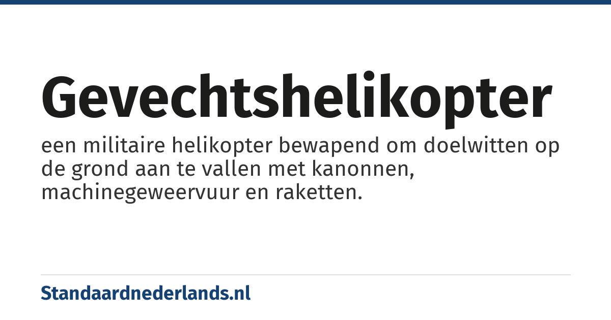 gevechtshelikopter: een militaire helikopter bewapend om doelwitten op de grond aan te vallen met kanonnen, machinegeweervuur en raketten.
