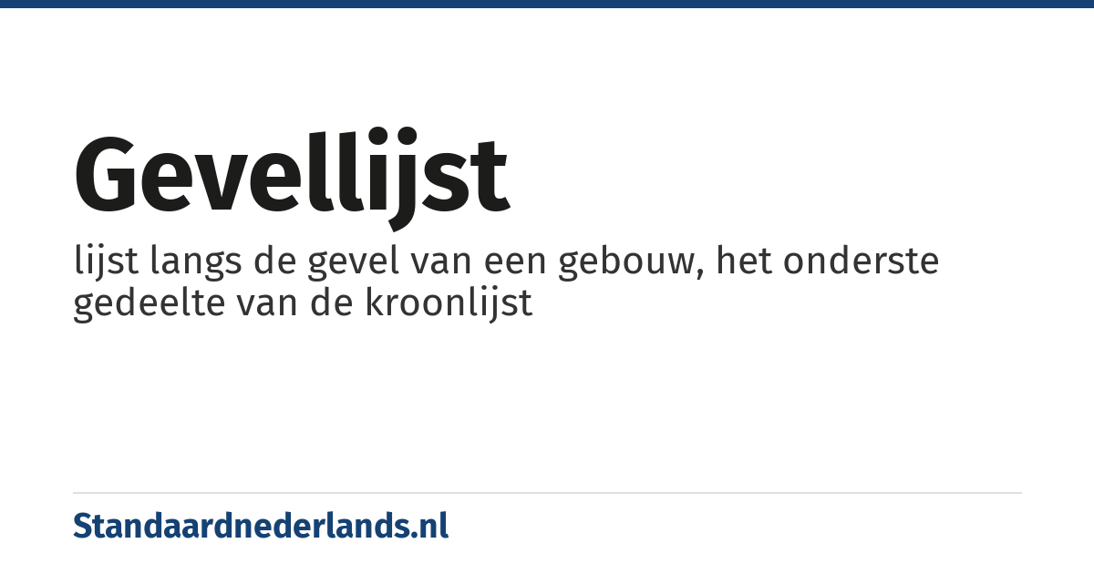 gevellijst: lijst langs de gevel van een gebouw, het onderste gedeelte van de kroonlijst