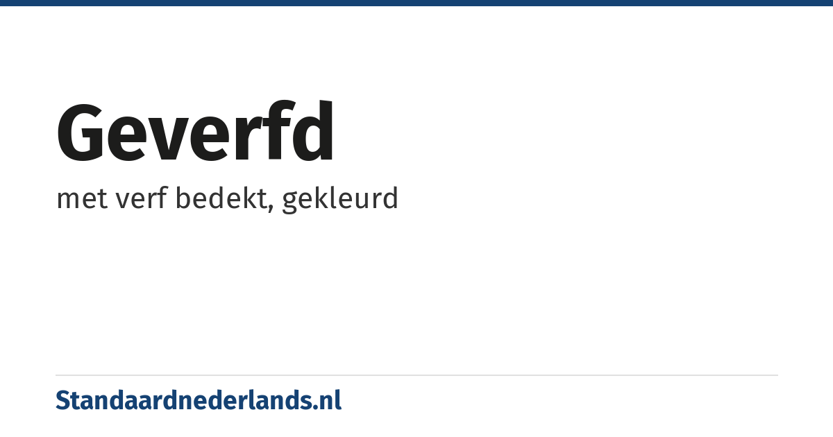geverfd: met verf bedekt, gekleurd