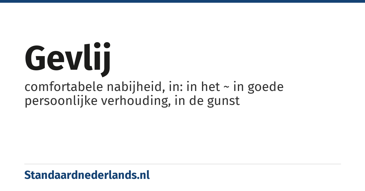 gevlij: comfortabele nabijheid, in: in het ~ in goede persoonlijke verhouding, in de gunst