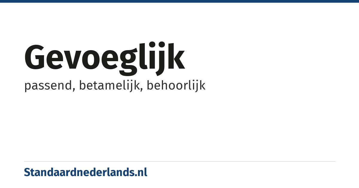 gevoeglijk: passend, betamelijk, behoorlijk