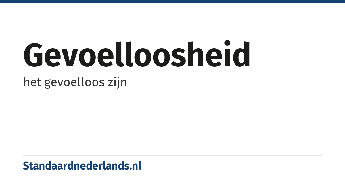gevoelloosheid: het gevoelloos zijn