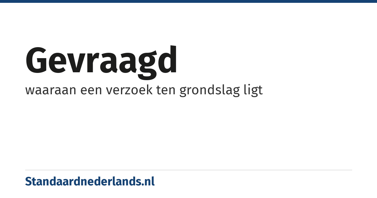 gevraagd: waaraan een verzoek ten grondslag ligt