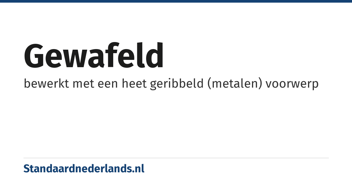 gewafeld: bewerkt met een heet geribbeld (metalen) voorwerp