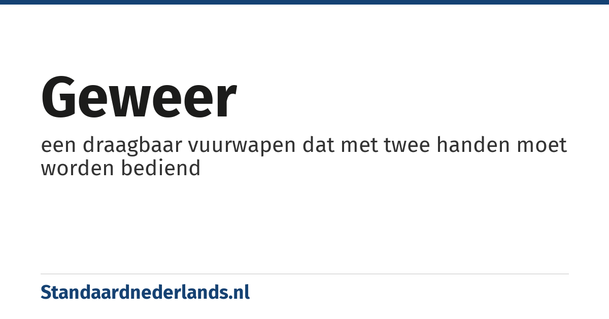 geweer: een draagbaar vuurwapen dat met twee handen moet worden bediend