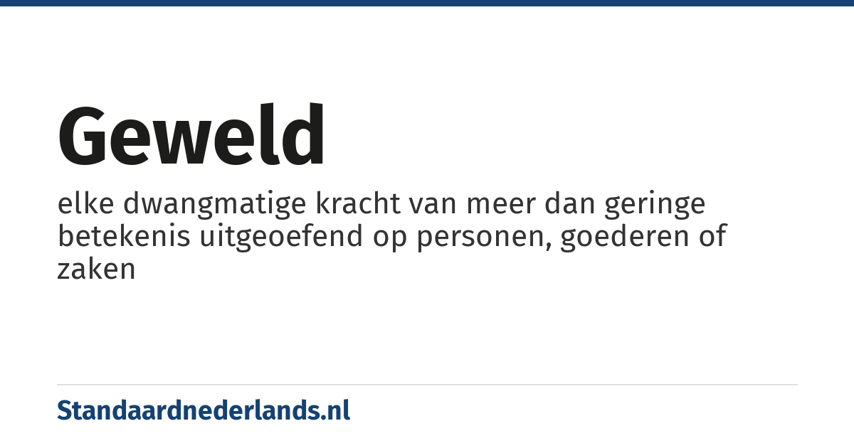 geweld: elke dwangmatige kracht van meer dan geringe betekenis uitgeoefend op personen, goederen of zaken