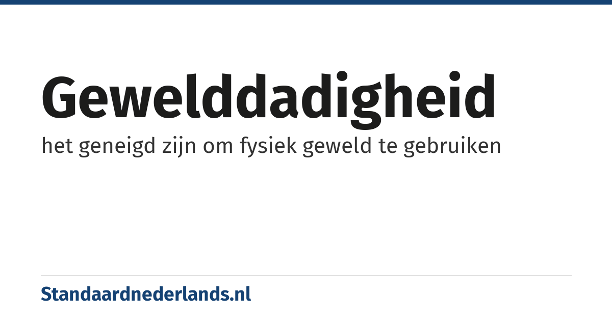 gewelddadigheid: het geneigd zijn om fysiek geweld te gebruiken
