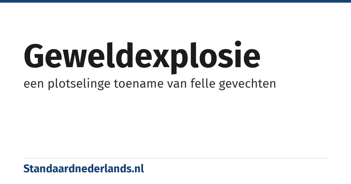 geweldexplosie: een plotselinge toename van felle gevechten
