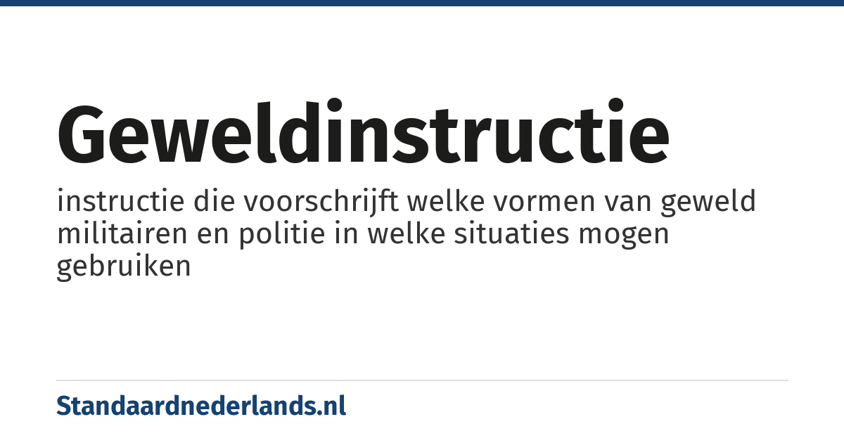 geweldinstructie: instructie die voorschrijft welke vormen van geweld militairen en politie in welke situaties mogen gebruiken