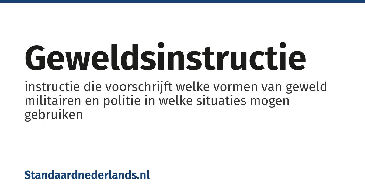 geweldsinstructie: instructie die voorschrijft welke vormen van geweld militairen en politie in welke situaties mogen gebruiken