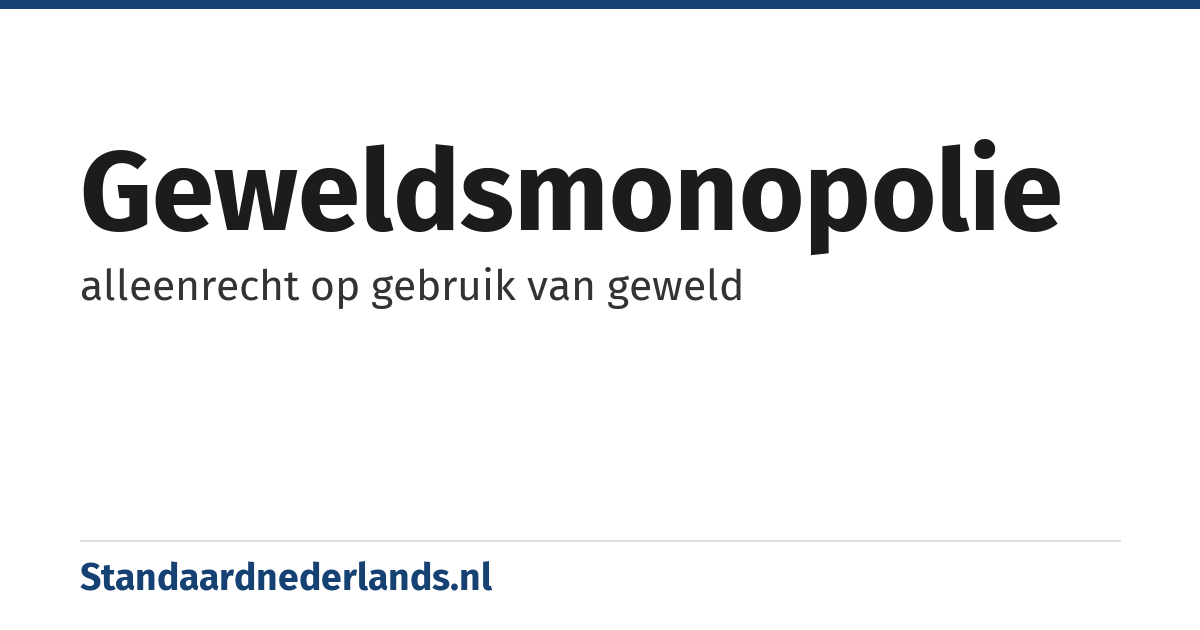 geweldsmonopolie: alleenrecht op gebruik van geweld