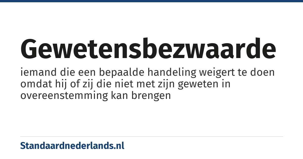 gewetensbezwaarde: iemand die een bepaalde handeling weigert te doen omdat hij of zij die niet met zijn geweten in overeenstemming kan brengen