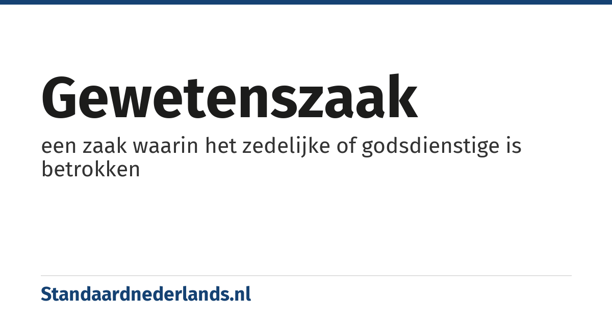 gewetenszaak: een zaak waarin het zedelijke of godsdienstige is betrokken