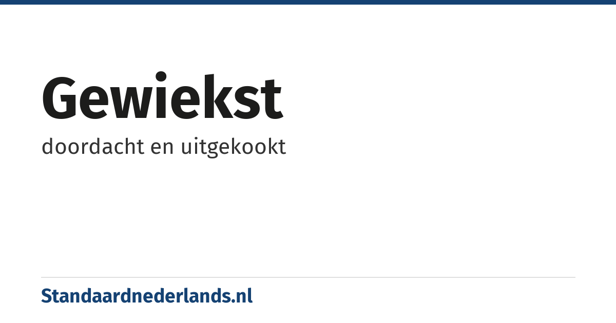 gewiekst: doordacht en uitgekookt