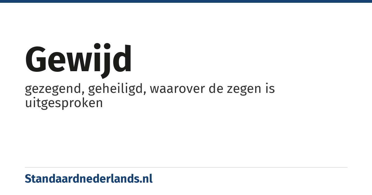 gewijd: gezegend, geheiligd, waarover de zegen is uitgesproken