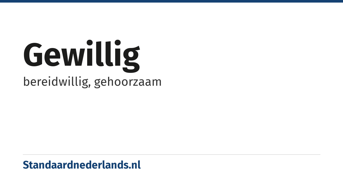 gewillig: bereidwillig, gehoorzaam