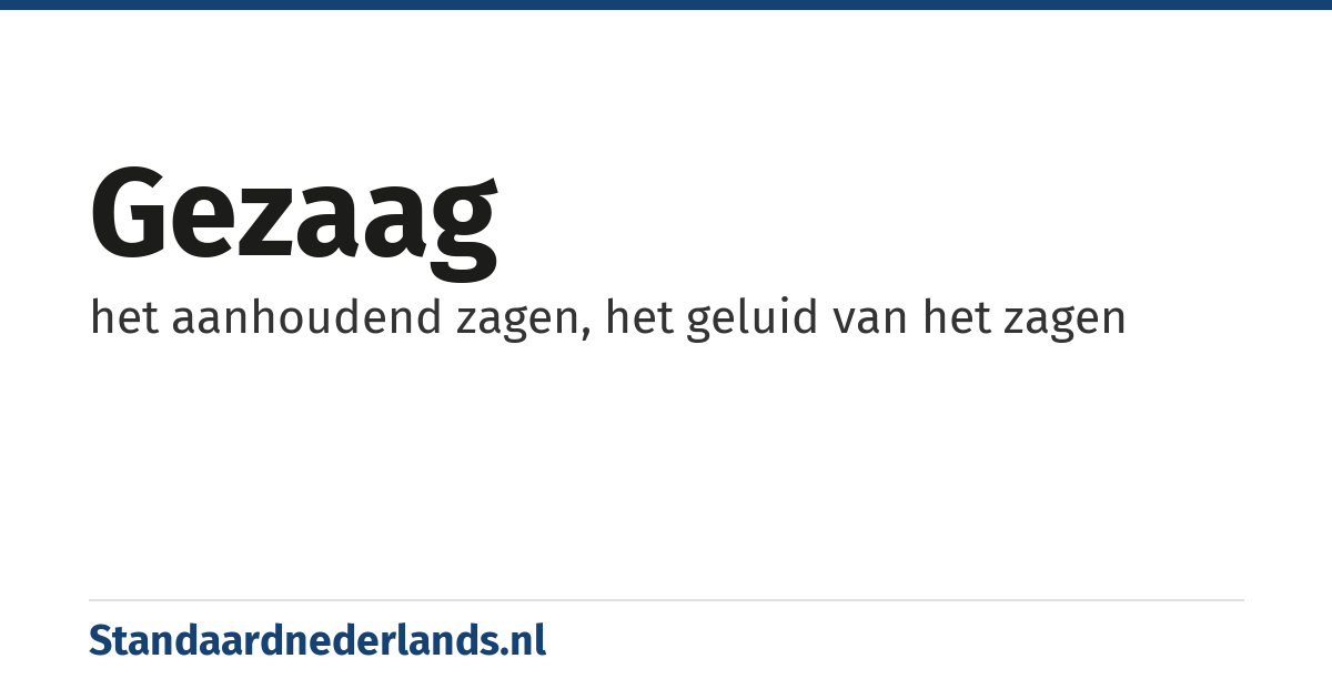 gezaag: het aanhoudend zagen, het geluid van het zagen