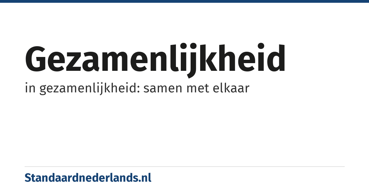 gezamenlijkheid: in gezamenlijkheid: samen met elkaar
