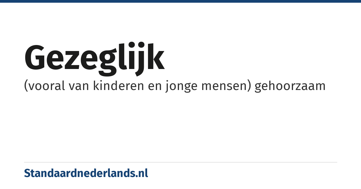 gezeglijk: (vooral van kinderen en jonge mensen) gehoorzaam