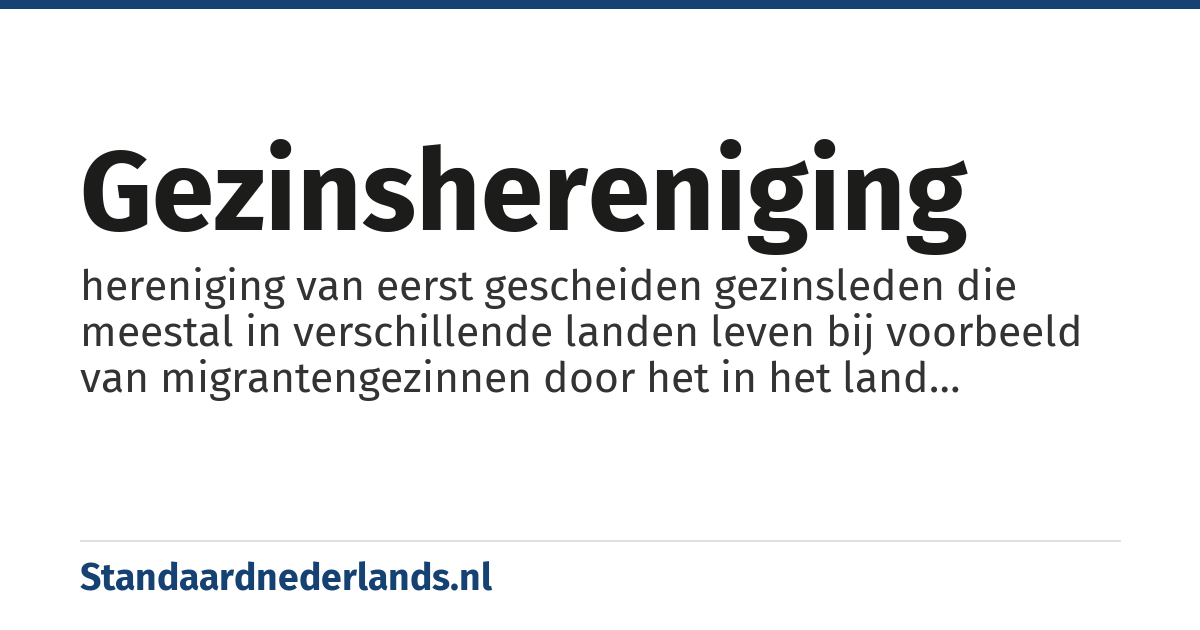gezinshereniging: hereniging van eerst gescheiden gezinsleden die meestal in verschillende landen leven bij voorbeeld van migrantengezinnen door het in het land toelaten van de in het buitenland levende gezinsleden