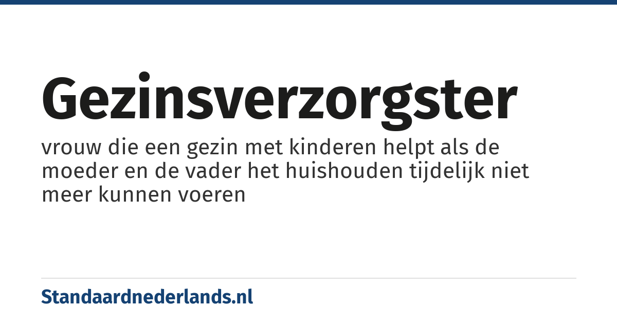 gezinsverzorgster: vrouw die een gezin met kinderen helpt als de moeder en de vader het huishouden tijdelijk niet meer kunnen voeren