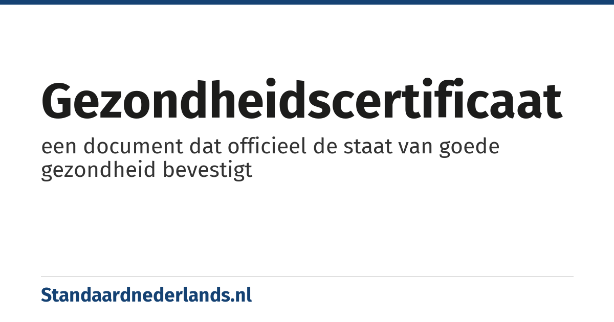 gezondheidscertificaat: een document dat officieel de staat van goede gezondheid bevestigt