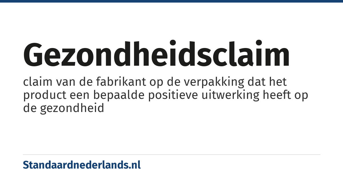 gezondheidsclaim: claim van de fabrikant op de verpakking dat het product een bepaalde positieve uitwerking heeft op de gezondheid