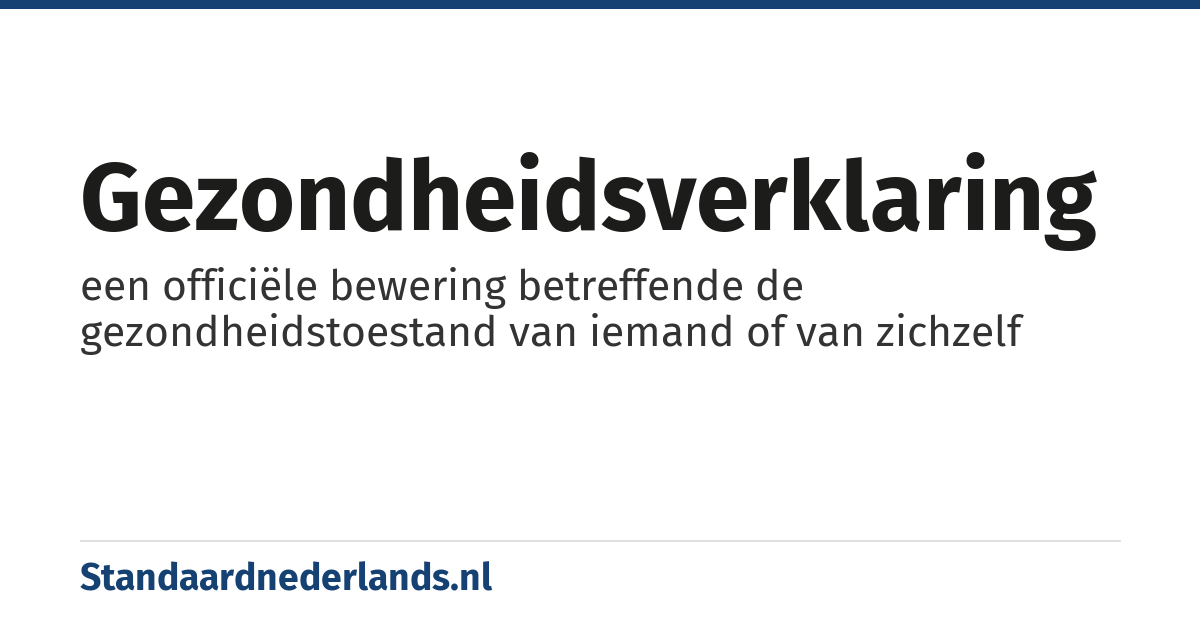 gezondheidsverklaring: een officiële bewering betreffende de gezondheidstoestand van iemand of van zichzelf